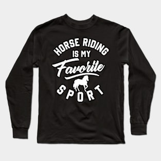 horse riding is my favorite sport Cute Horse Lover Horseback Riding Long Sleeve T-Shirt